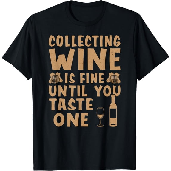Collecting Wine Is Fine For Wine Collecting T-Shirt