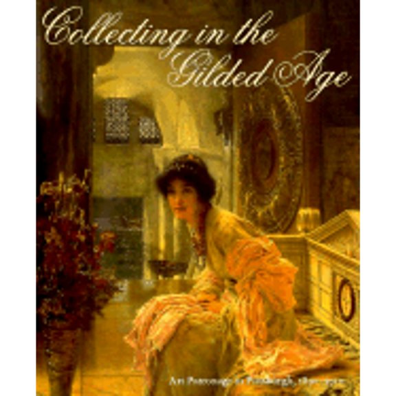 Pre-Owned Collecting in the Gilded Age: Art Patronage in Pittsburgh, 1890 1910 (Hardcover) 1881403033 9781881403036