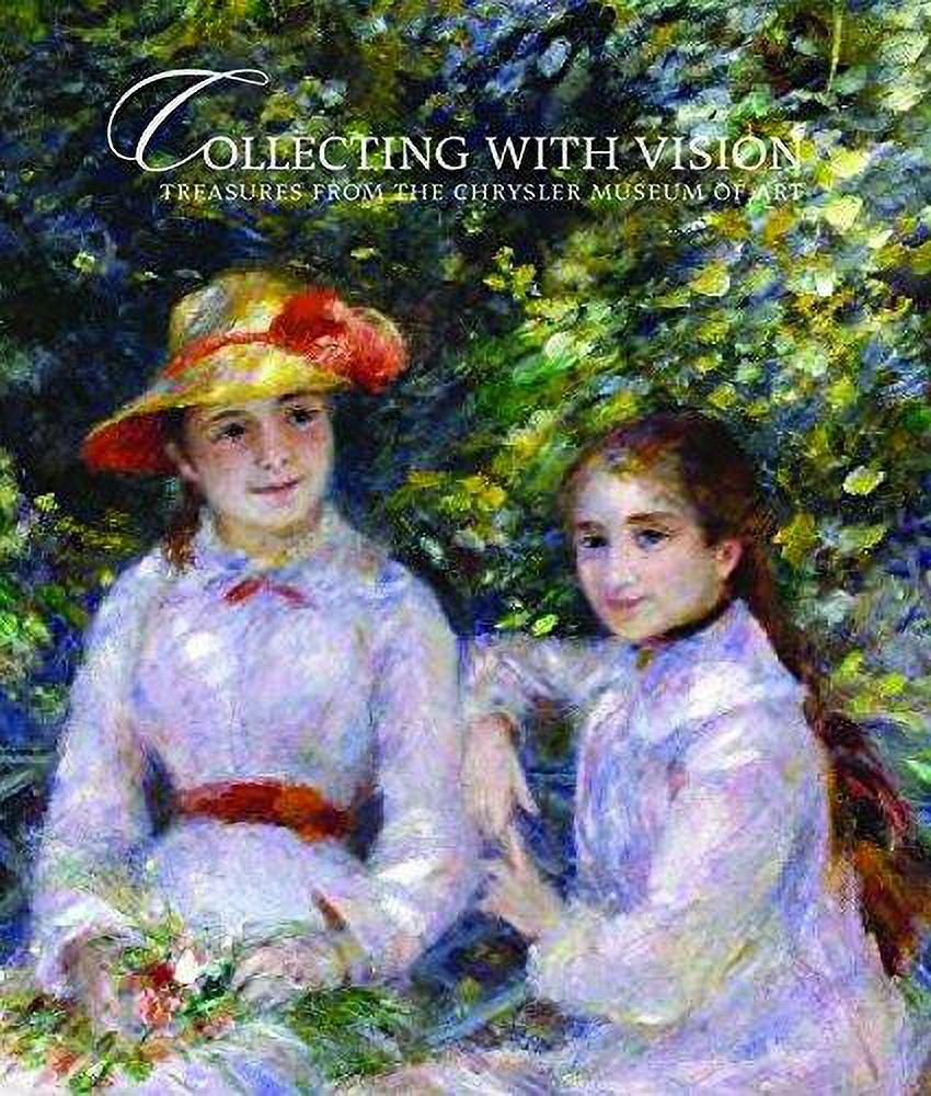 Collecting with Vision : Treasures from the Chrysler Museum of Art
