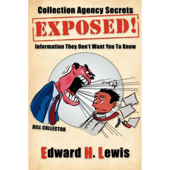 Collection Agency Secrets Exposed!: Information They Don't Want You To Know