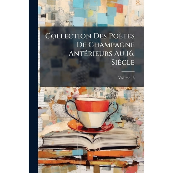 Collection Des Poètes de Champagne Antérieurs Au 16. Siècle, Volume 18 (Paperback)