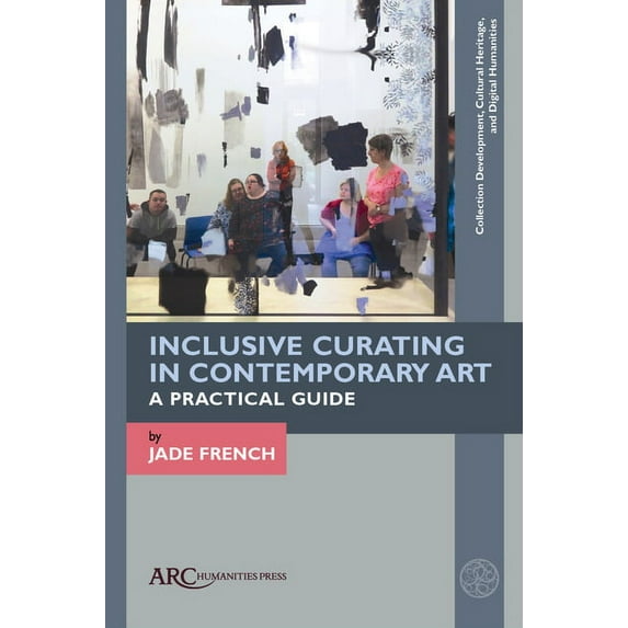 Collection Development, Cultural Heritage, and Digital Human: Inclusive Curating in Contemporary Art: A Practical Guide (Hardcover)