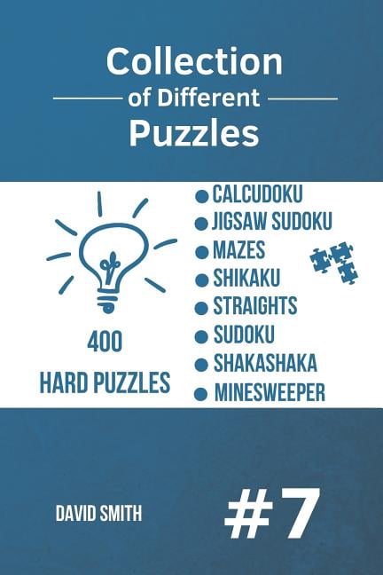Collection of Different Puzzles: Collection of Different Puzzles - 400 Hard Puzzles: CalcuDoku, Jigsaw Sudoku, Mazes, Shikaku, Straights, Sudoku, Shakashaka, Minesweeper vol.7 (Paperback)