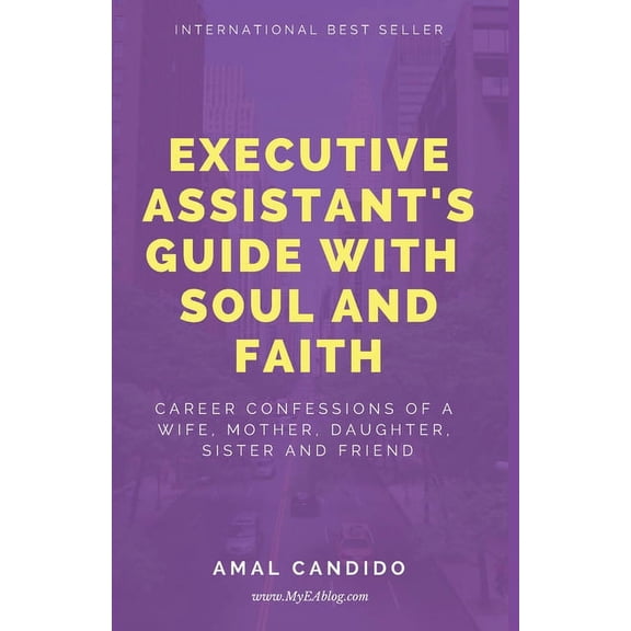 Collection: Executive Assistants Guide With Soul and Faith: Career Confessions of a Wife, Mother, Daughter, Sister & Friend (Paperback)