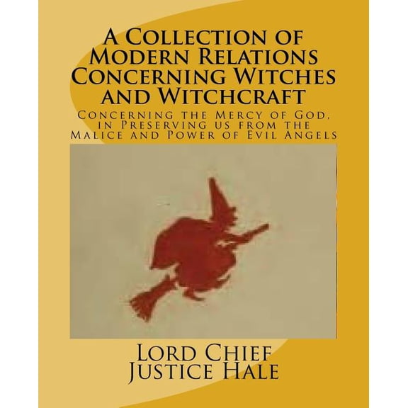A Collection of Modern Relations Concerning Witches and Witchcraft: Concerning the Mercy of God, in Preserving us from the Malice and Power of Evil Angels