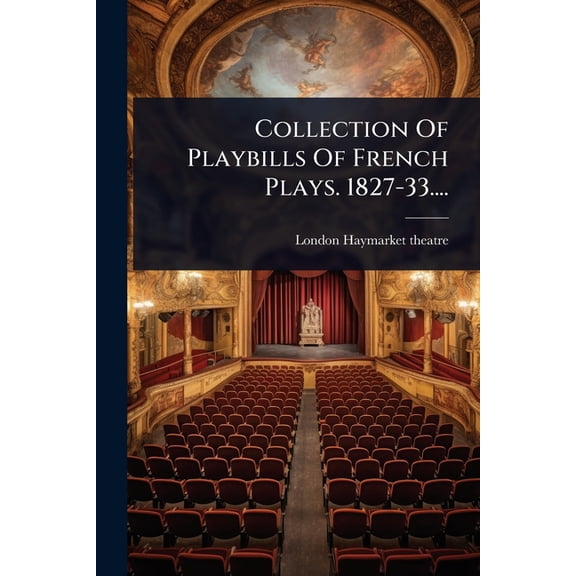Collection Of Playbills Of French Plays. 1827-33...., (Paperback)