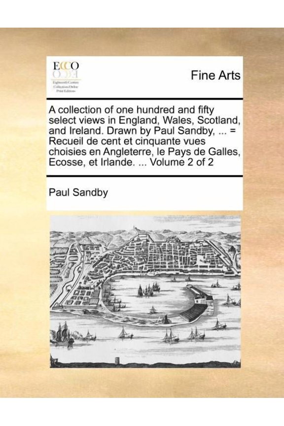 A Collection of One Hundred and Fifty Select Views in England, Wales, Scotland, and Ireland. Drawn (Paperback) by Paul Sandby