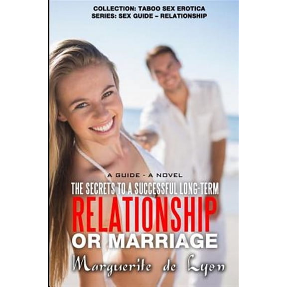 Collection: Taboo Sex Erotica Series: Sex Guide ? Relationship: The Secrets to a Successful Long-Term Relationship or Marriage (Paperback)