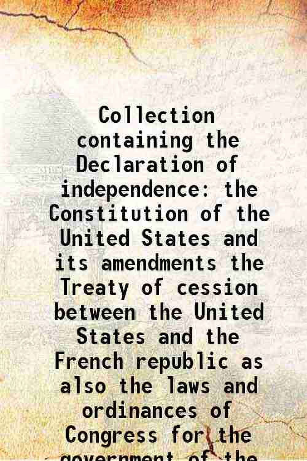 Collection containing the Declaration of independence the Constitution
