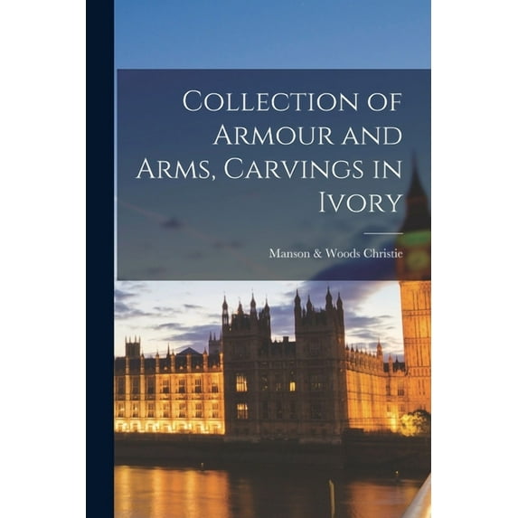 Collection of Armour and Arms, Carvings in Ivory (Paperback)