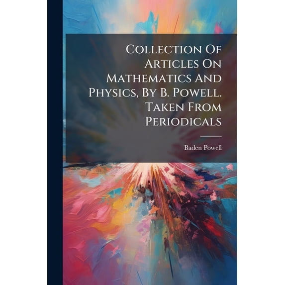 Collection Of Articles On Mathematics And Physics, By B. Powell. Taken From Periodicals (Paperback)