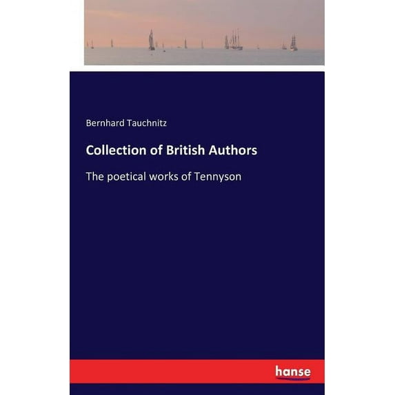 Collection of British Authors: The poetical works of Tennyson, (Paperback)