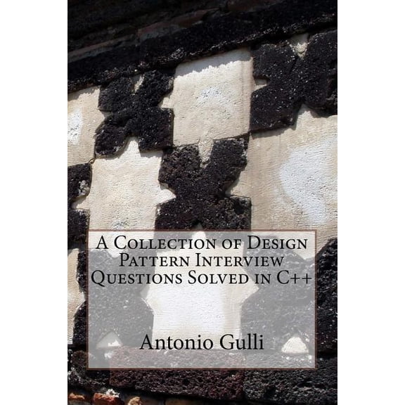 Interview Questions Solved in C++: A Collection of Design Pattern Interview Questions Solved in C++ (Paperback)