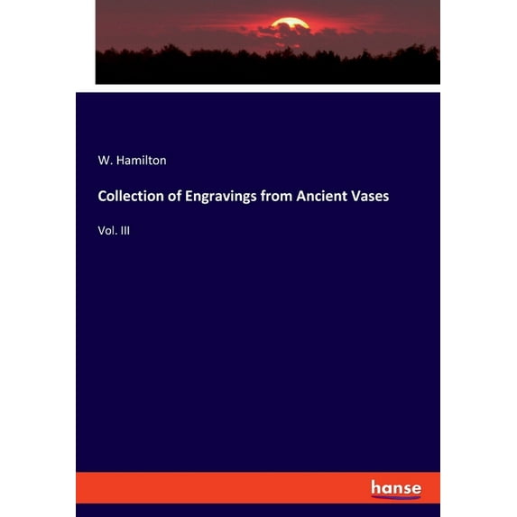 Collection of Engravings from Ancient Vases: Vol. III, (Paperback)