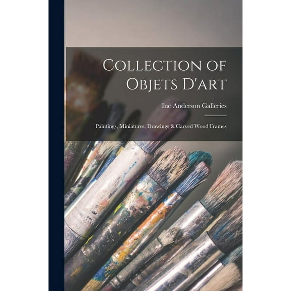 Collection of Objets D'art: Paintings, Miniatures, Drawings & Carved Wood Frames, (Paperback)