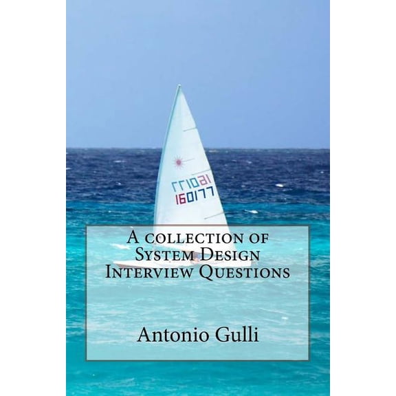 A collection of System Design Interview Questions (Paperback) by Antonio Gulli