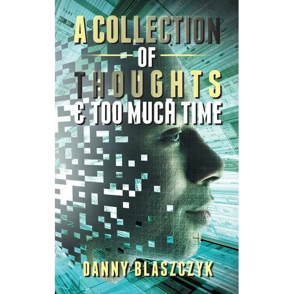 A Collection of Thoughts & Too Much Time! (Paperback)