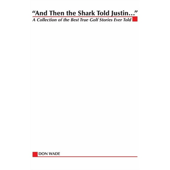 Collection of the Greatest True Golf Sto And Then the Shark Told Justin . . ., (Paperback)