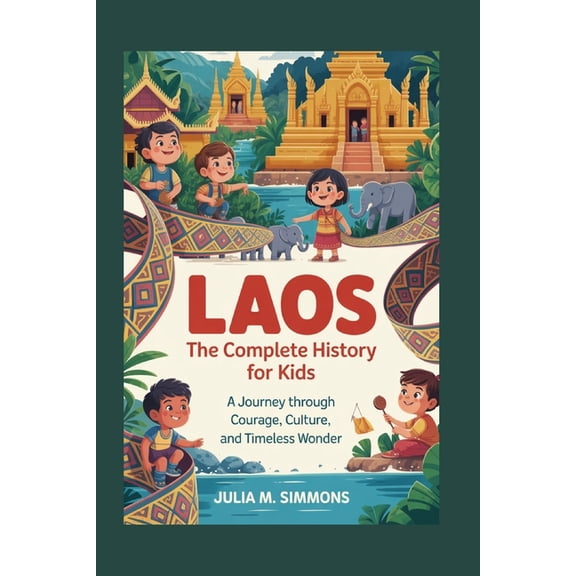 Collections of Books on the Histories of Laos: The Complete History for Kids: A journey through courage, culture, and timeless wonder, Book 19, (Paperback)