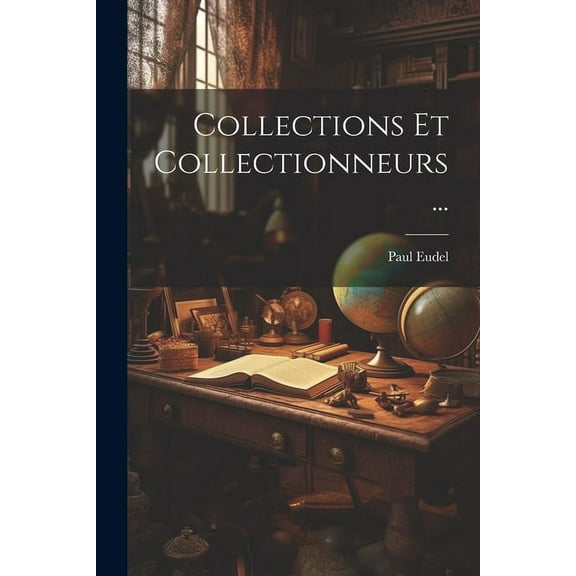 Collections Et Collectionneurs... (Paperback)