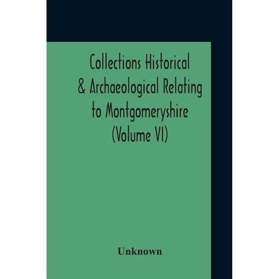 Collections Historical & Archaeological Relating To Montgomeryshire (Volume VI), (Paperback)