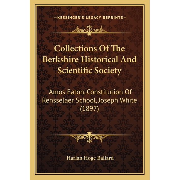 Collections Of The Berkshire Historical And Scientific Society : Amos Eaton, Constitution Of Rensselaer School, Joseph White (1897) (Paperback)