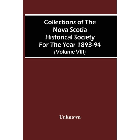 Collections Of The Nova Scotia Historical Society For The Year 1893-94 (Volume Viii), (Paperback)