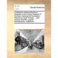 thumbnail image 1 of Collections Relating Sherburn Hospital in the County Palatine of Durham Shewing the Foundation Thereof by Hugh Pudsey ... and Several Charters, Grants, Benefactions, Visitations, ... (Paperback), 1 of 1