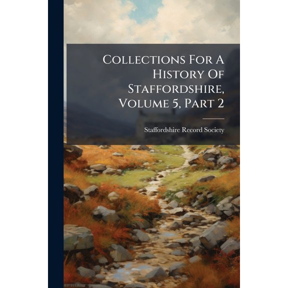 Collections For A History Of Staffordshire, Volume 5, Part 2 (Paperback)