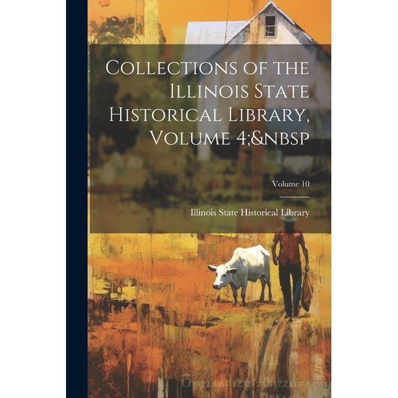 Collections of the Illinois State Historical Library, Volume 4; Volume 10, (Paperback)