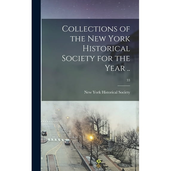 Collections of the New York Historical Society for the Year ..; 33 (Hardcover)