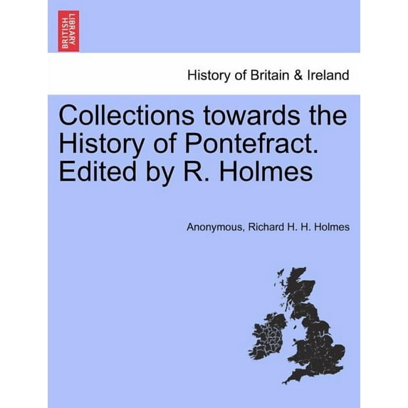 Collections towards the History of Pontefract. Edited by R. Holmes (Paperback)
