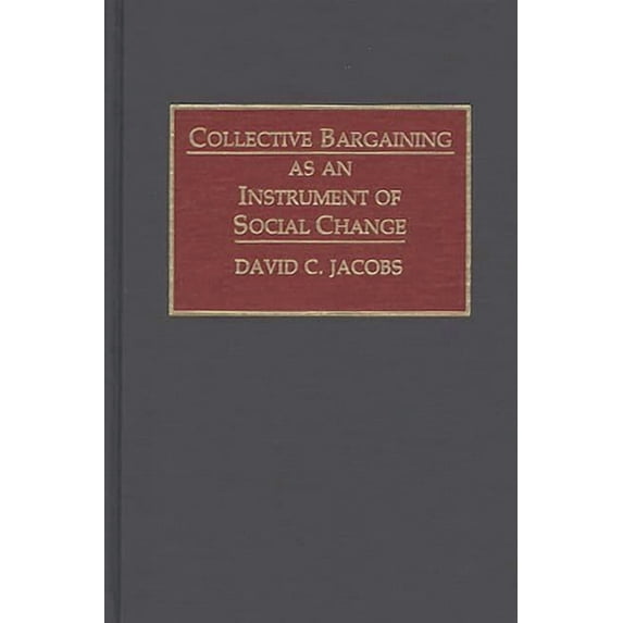 Collective Bargaining as an Instrument of Social Change, (Hardcover)