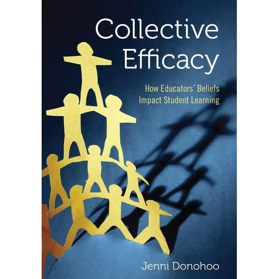 Collective Efficacy: How Educators Beliefs Impact Student Learning, (Paperback)