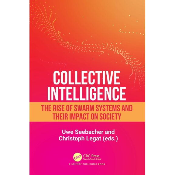Collective Intelligence: The Rise of Swarm Systems and Their Impact on Society, (Hardcover)