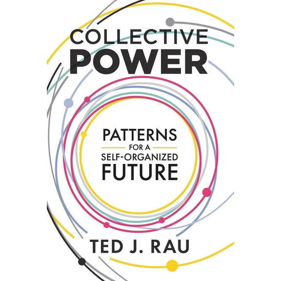 Collective Power: Patterns for a Self-Organized Future, (Paperback)