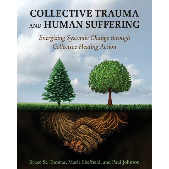 Collective Trauma and Human Suffering: Energizing Systemic Change through Collective Healing Action, (Paperback)