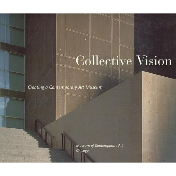 Collective Vision : Creating a Contemporary Art Museum (Paperback)