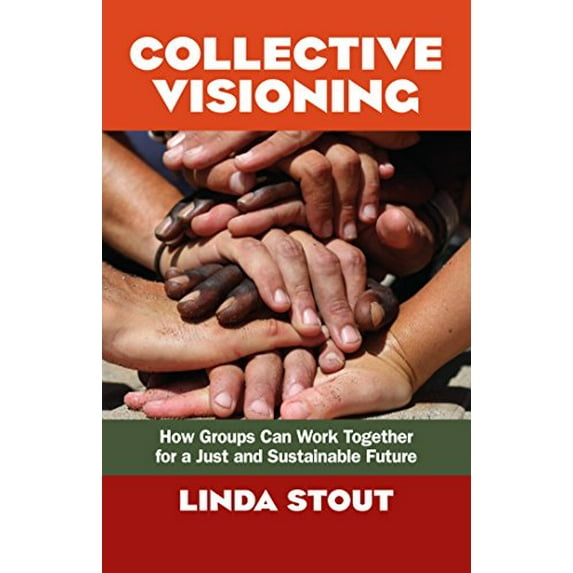 Pre-Owned Collective Visioning: How Groups Can Work Together for a Just and Sustainable Future (Paperback) 1605098825 9781605098821