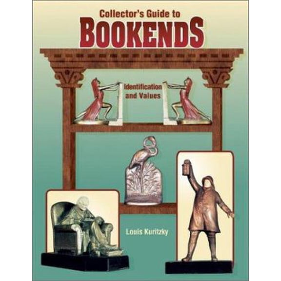 Pre-Owned Collectors Guide to Bookends: Identification and Values (Paperback) 1574320068 9781574320060