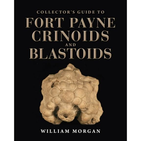 Pre-Owned Collector's Guide to Fort Payne Crinoids and Blastoids (Life of the Past) Hardcover