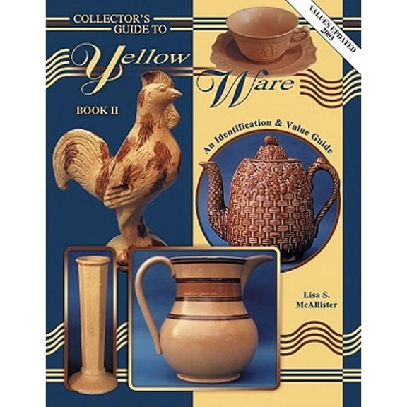 Pre-Owned Collector's Guide To Yellow Ware, An Identification & Value Guide (Paperback) 0891457410 9780891457411