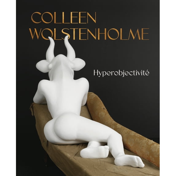 Colleen Wolstenholme: Hyperobjectivité, (Paperback)