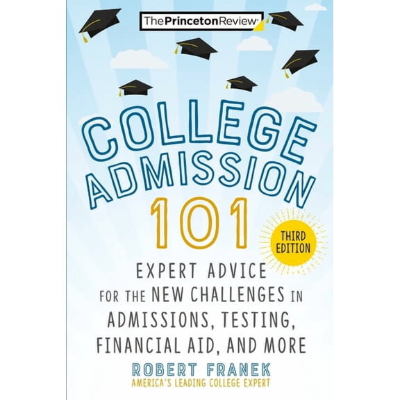 College Admissions Guides College Admission 101, 3rd Edition: Expert Advice for the New Challenges in Admissions, Testing, Financial Aid, and More, (Paperback)