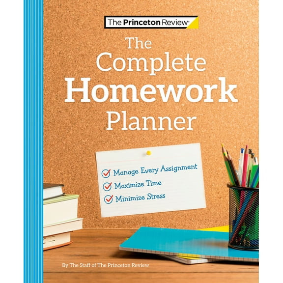 College Admissions Guides The Princeton Review Complete Homework Planner: How to Maximize Time, Minimize Stress, and Get Every Assignment Done, (Paperback)