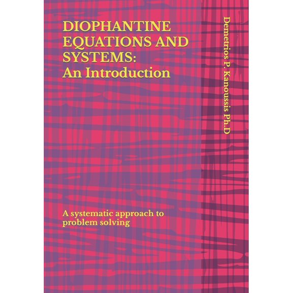 College Algebra: Diophantine Equations and Systems: An Introduction: A systematic approach to problem solving (Paperback)