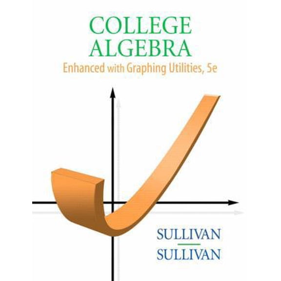 Pre-Owned College Algebra Enhanced with Graphing Utilities (5th Edition) (Hardcover) 0136004911 9780136004912