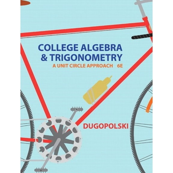 College Algebra and Trigonometry: A Unit Circle Approach, (Hardcover)