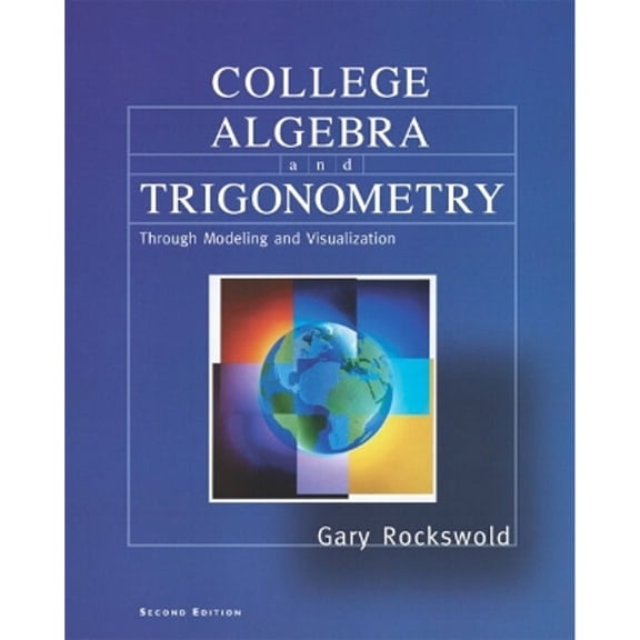 College Algebra and Trigonometry Through Modeling and Visualization (Hardcover) by Gary K Rockswold