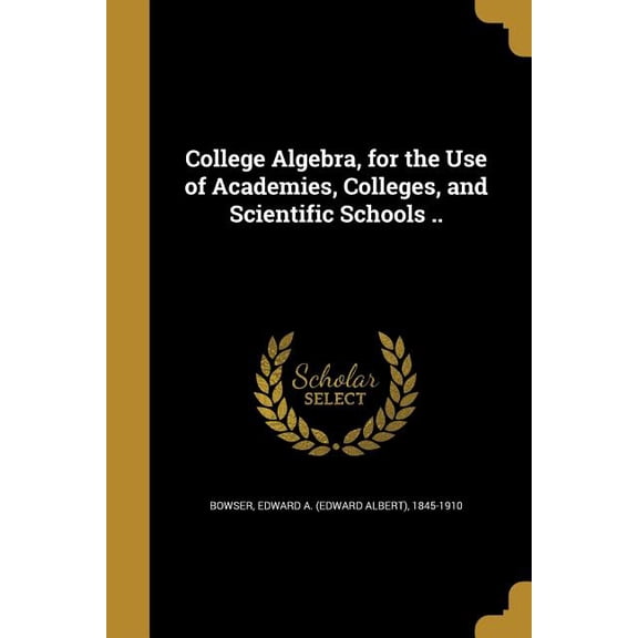 College Algebra, for the Use of Academies, Colleges, and Scientific Schools .. (Paperback)